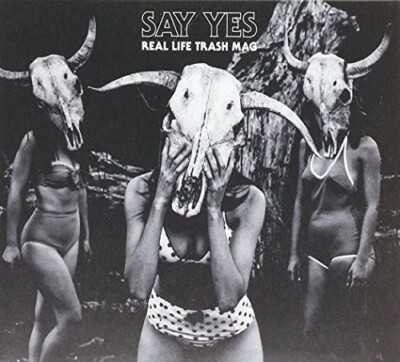 SAY YES REAL LIFE TRASH MAG NEW CD