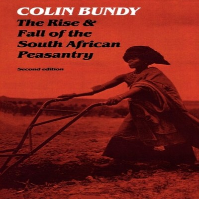 The Rise and Fall of the South African Peasantry Colin Bundy Pape