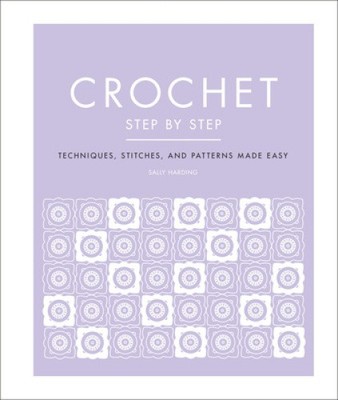 Crochet Step by Step: Techniques, Stitches, and Patterns Made Easy (DK Step by