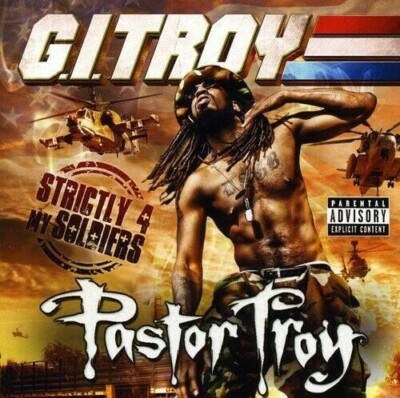 G.I. Troy: Strictly 4 My Soldiers by Pastor Troy ( Explicit HIP HOP CD, 2010)
