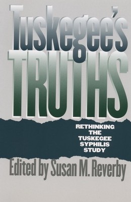 Tuskegee's Truths: Rethinking the Tuskegee Syphilis Study (Studies in Social...