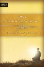 Yes, Your Marriage Can Be Saved: 12 Truths for Rescuing Your Relatio - VERY GOOD