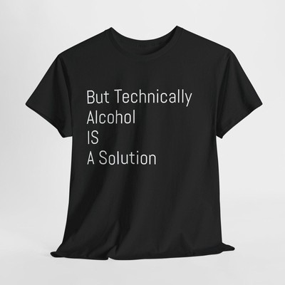 #26 Funny Alcohol IS a Solution Unisex Tee, Drinking Humor Shirt, Gift for Him H