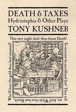 Death & Taxes: Hydriotaphia & Other Plays by Kushner, Tony