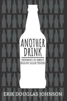 Another Drink: Experiments In Sobriety Based On Secular Proverbs