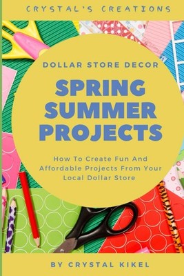 Crystal's Creations Dollar Store Decor Spring/Summer Projects: How To Create Fun