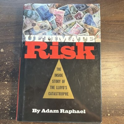 Ultimate Risk : The Inside Story of the Lloyd's Catastrophe by Adam Raphael...