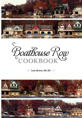 Boathouse Row Cookbook: Dig in. Be inspired. Eat up. And help Fred along the...