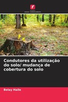 Belay Haile | Condutores Da UtilizaçãO Do Solo/ MudançA De Cobertura Do Solo