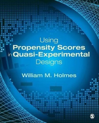 Using Propensity Scores in Quasi-Experimental Designs - 9781452205267