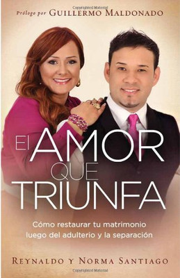 EL AMOR QUE TRIUNFA: COMO RESTAURAR TU MATRIMONIO LUEGO By Reynaldo Santiago