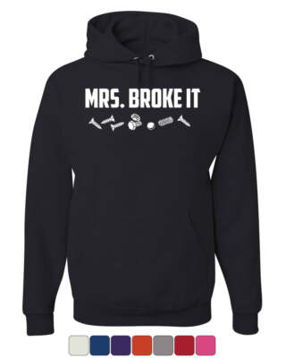 Mrs. Broke It Funny Hoodie Mother's Day Housewife Wifey Sweatshirt