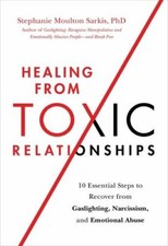 Healing from Toxic Relationships: 10 Essential Steps to Recover from Gaslighting