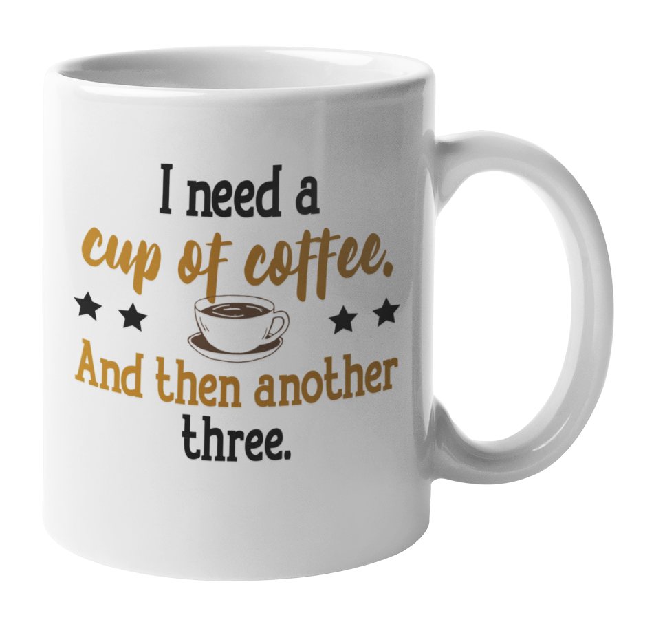 Silly I Need Another Three Cups Coffee & Tea Mug