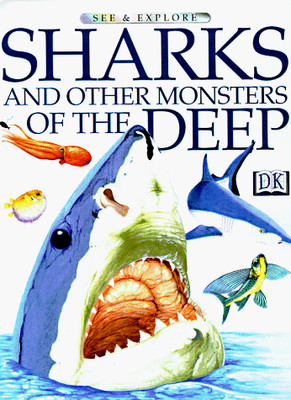 SHARKS AND OTHER MONSTERS OF THE DEEP (See & Explore Library)