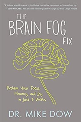 The Brain Fog Fix : Reclaim Your Focus, Memory, and Joy in Just 3