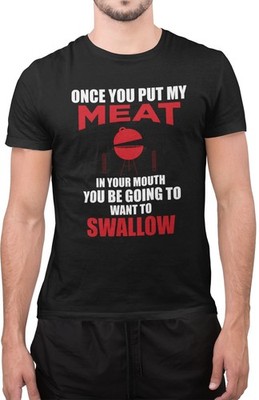 Once You Put My Meat in Your Mouth Shirt