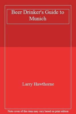 Beer Drinker's Guide to Munich,Larry Hawthorne, Heather Goodwin