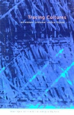 Tracing Cultures : Art History, Criticism, Critical Fiction Paper