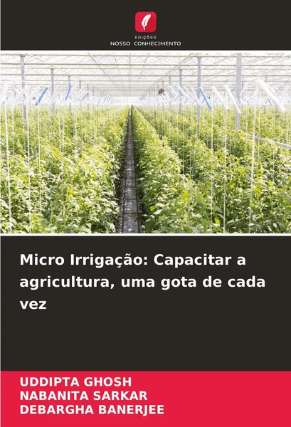 Micro IrrigaçãO: Capacitar A Agricultura, Uma Gota De Cada Vez Ghosh (U. A.)-image