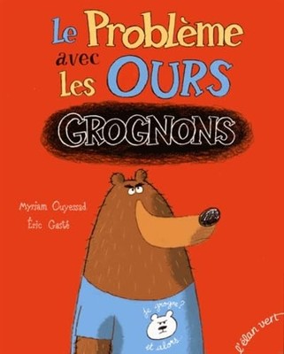 LE PROBLEME AVEC LES OURS GROGNONS,OUYESSAD/GASTE