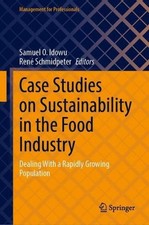 Case Studies on Sustainability in the Food Industry: Dealing With a Rapidly Grow