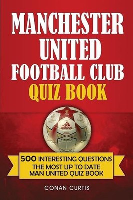 Manchester United Football Club Quiz Book: 500 Trivia Questions for Man United S