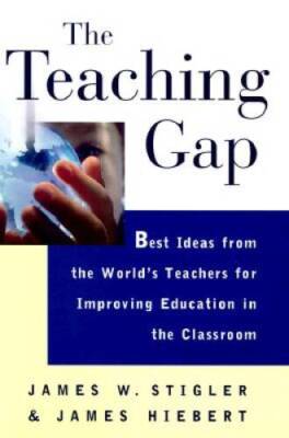 The Teaching Gap: Best Ideas from the World's Teachers for Improving Educ - GOOD