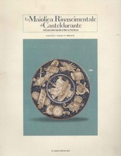 La maiolica rinascimentale di Casteldurante [1997] (Il lavoro editoriale)