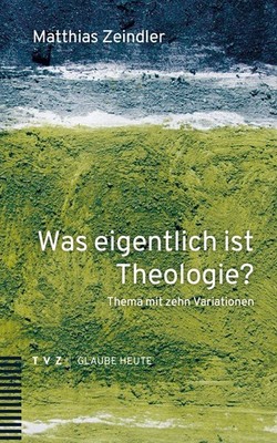 Matthias Zeindl Was eigentlich ist Theologie?: Thema mit (Paperback) (UK IMPORT)