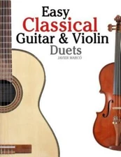 Easy Classical Guitar & Violin Duets: Featuring Music Of Bach, Mozart, Beet...