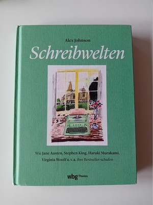 Schreibwelten A. Johnson Wie J.Austen,S.King,H. Murakami Ihre Bestseller schufen