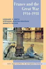 France and the Great War (New Approaches to European History, Series Number ...