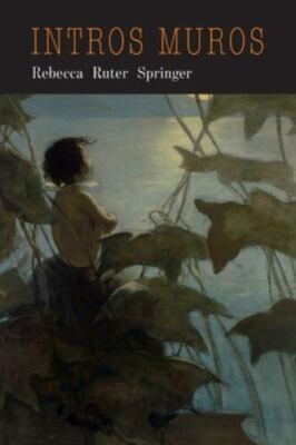 Intra Muros: My Dream of Heaven by Springer, Rebecca Ruter