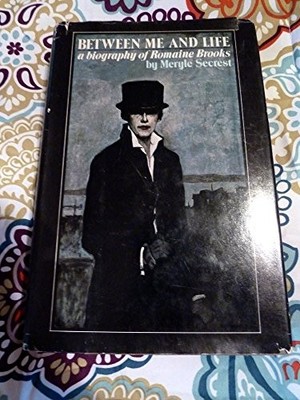 BETWEEN ME AND LIFE: A BIOGRAPHY OF ROMAINE BROOKS By Meryle Secrest - Hardcover