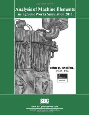 ANALYSIS OF MACHINE ELEMENTS USING SOLIDWORKS SIMULATION By John Steffen *VG+*