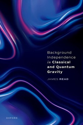 Background Independence in Classical and Quantum Gravity by Dr James Read Hardco