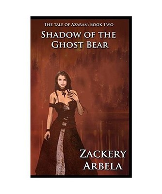 Shadow of the Ghost Bear [The Tale of Azaran], Zackery Arbela