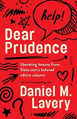 Dear Prudence: liberating lessons from Slate.com s beloved advice column by Dan