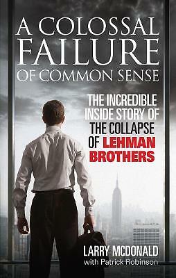 A Colossal Failure of Common Sense: The Incredible Inside Story of the ...