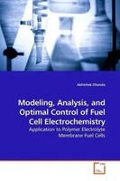 Modeling, Analysis, And Optimal Control Of Fuel Cell Electrochemistry Dhanda