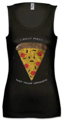 I Want Pizza Damen Tank Top Fun Not Your Opinion Maker Pizzeria Love Addiction
