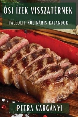 si zek Visszatrnek: Paleolit Kulin?ris Kalandok by Petra Varg?nyi (Hungarian) Pa