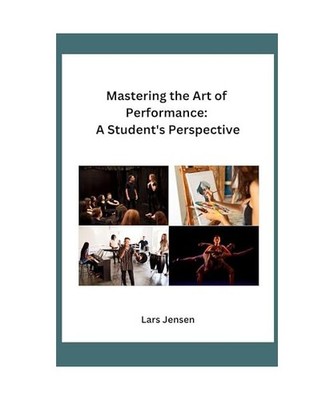 Mastering the Art of Performance: A Student's Perspective, Lars Jensen