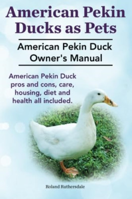 Pekin Enten als Haustiere. American Pekin Duck Bedienungsanleitung - Taschenbuch NEU Ruthersd