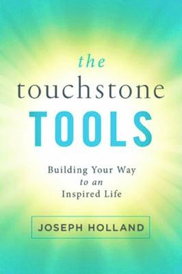 The Touchstone Tools : Building Your Way to an Inspired Life Jose