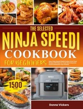 The Selected Ninja Speedi Cookbook for Beginners Easy Ninja Speedi Rapid Cook...