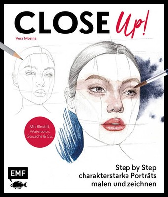 Close Up! Porträts in Nahaufnahme malen und zeichnen Vera Mosina Taschenbuch