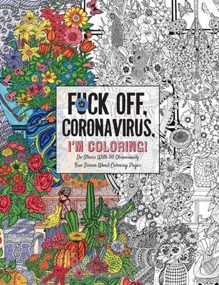 Fuck Off, Coronavirus, I'm Coloring Self-Care for the Self-Quarantined, A Humoro