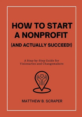 Matthew Scraper | How to Start a Nonprofit (and Actually Succeed!) | Taschenbuch